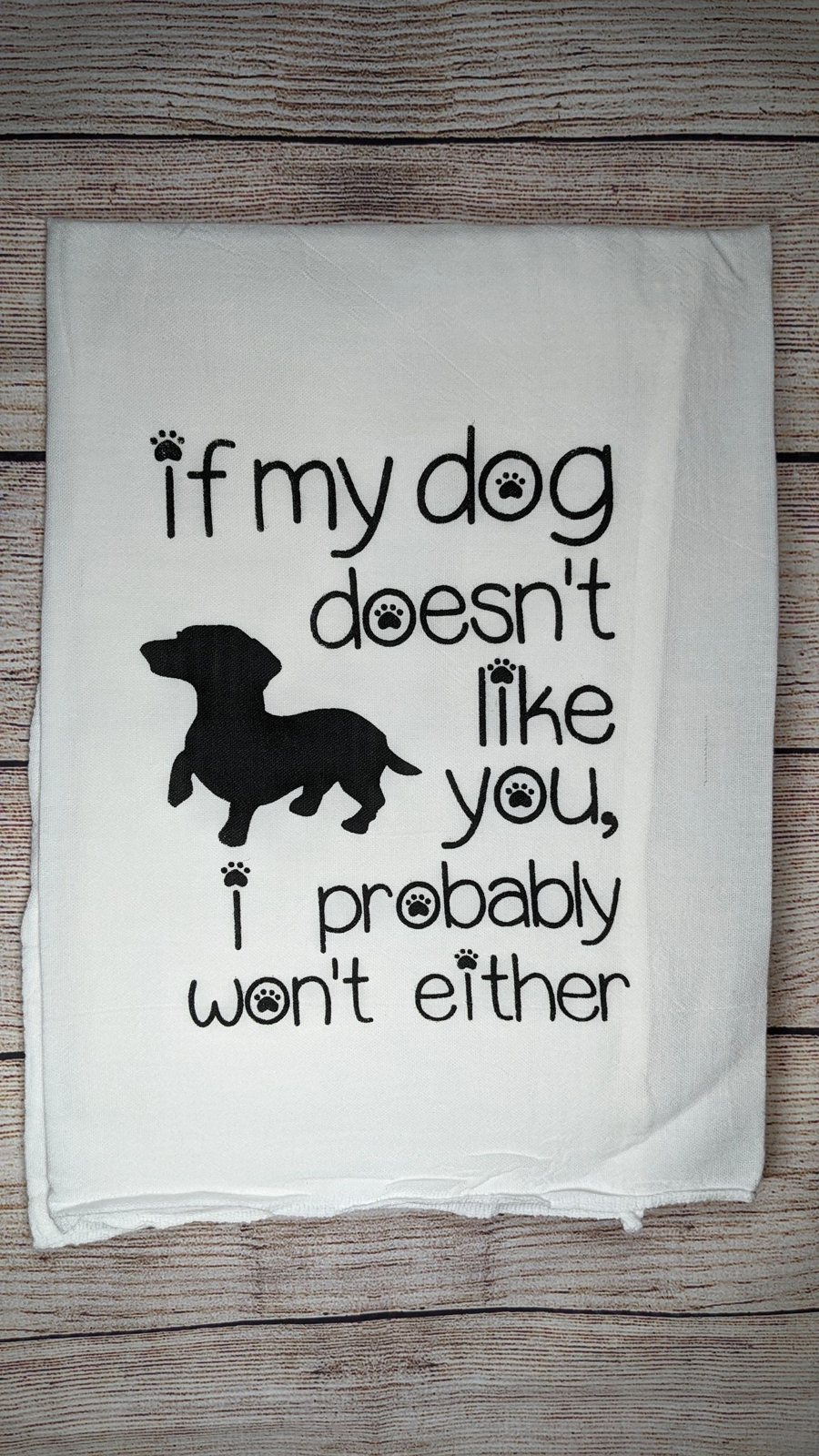Flour sack towel reading 'if my dog doesn't like you'